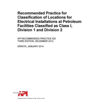 API RP 500 (R2021) – Recommended Practice for Classification of Locations for Electrical Installations at Petroleum Facilities Classified as Class I, Division I and Division 2, Third Edition PDF Download