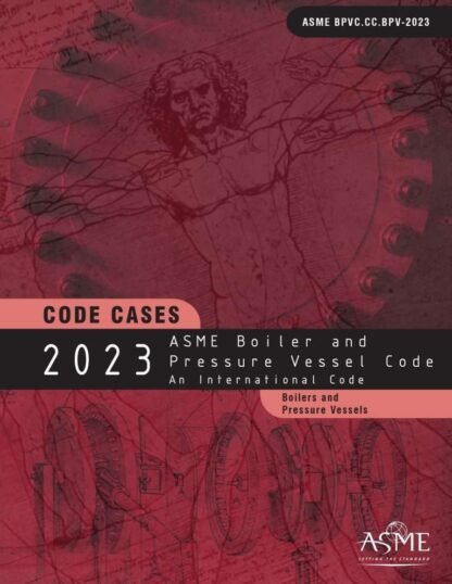 ASME BPVC.CC.BPV-2023 – 2023 ASME Boiler and Pressure Vessel Code – Code Cases: Boilers and Pressure Vessels PDF Download