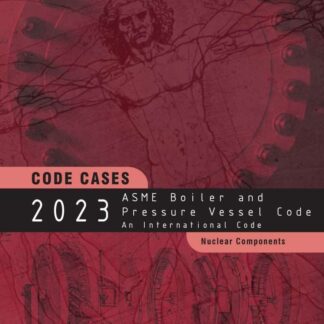 ASME BPVC.CC.NC-2023 – 2023 ASME Boiler and Pressure Vessel Code – Code Cases: Nuclear Components PDF Download