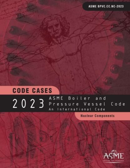 ASME BPVC.CC.NC-2023 – 2023 ASME Boiler and Pressure Vessel Code – Code Cases: Nuclear Components PDF Download