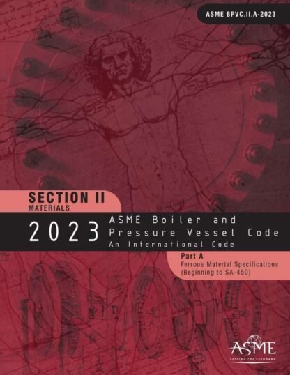 ASME BPVC.II.A-2023 – 2023 ASME Boiler and Pressure Vessel Code, Section II: Materials – Part A: Ferrous Material Specifications PDF Download