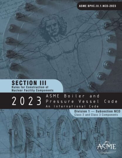 ASME BPVC.III.1.NCD-2023 – 2023 ASME Boiler and Pressure Vessel Code, Section III: Rules for Construction of Nuclear Power Plant Components, Division 1, Subsection NCD, Class 2 and Class 3 Components PDF Download