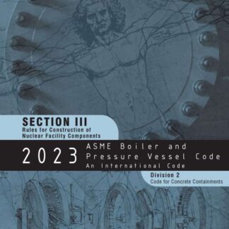 ASME BPVC.III.2-2023 – 2023 ASME Boiler and Pressure Vessel Code, Section III: Rules for Construction of Nuclear Power Plant Components, Division 2: Code for Concrete Reactor Vessels and Containments PDF Download