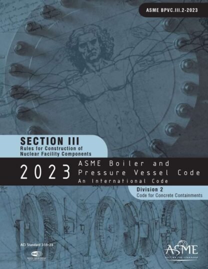 ASME BPVC.III.2-2023 – 2023 ASME Boiler and Pressure Vessel Code, Section III: Rules for Construction of Nuclear Power Plant Components, Division 2: Code for Concrete Reactor Vessels and Containments PDF Download