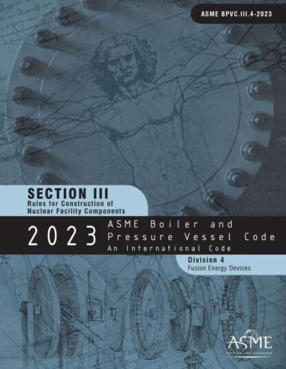 ASME BPVC.III.4-2023 – 2023 ASME Boiler and Pressure Vessel Code, Section III: Rules for Construction of Nuclear Power Plant Components, Division 4, Fusion Energy Devices PDF Download