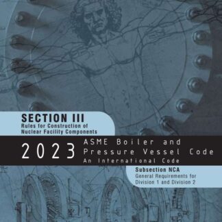 ASME BPVC.III.NCA-2023 – 2023 ASME Boiler and Pressure Vessel Code, Section III: Rules for Construction of Nuclear Power Plant Components, Subsection NCA: General Requirements for Division 1 and Division 2 PDF Download