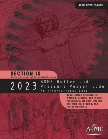 ASME BPVC.IX-2023 – 2023 ASME Boiler and Pressure Vessel Code, Section IX: Welding and Brazing Qualifications PDF Download