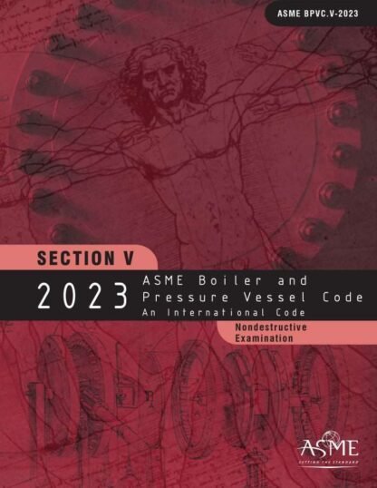 ASME BPVC.V-2023 – 2023 ASME Boiler and Pressure Vessel Code, Section V: Nondestructive Examination PDF Download