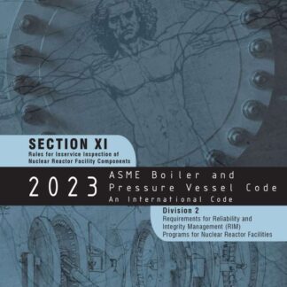 ASME BPVC.XI.2-2023 – 2023 ASME Boiler and Pressure Vessel Code, Section XI.2: Rules for Inservice Inspection of Nuclear Power Plant Components, Division 2, Requirements for Reliability and Integrity Management (RIM) Programs for Nuclear Power Plants PDF Download