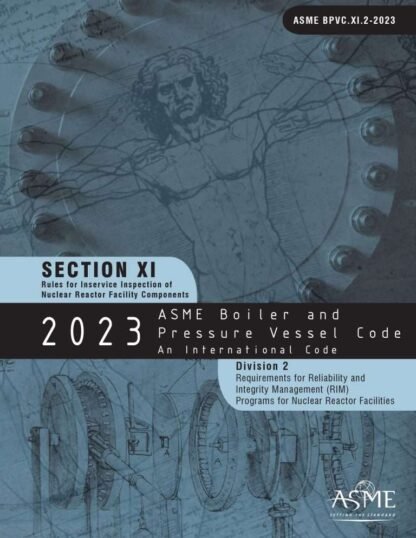 ASME BPVC.XI.2-2023 – 2023 ASME Boiler and Pressure Vessel Code, Section XI.2: Rules for Inservice Inspection of Nuclear Power Plant Components, Division 2, Requirements for Reliability and Integrity Management (RIM) Programs for Nuclear Power Plants PDF Download