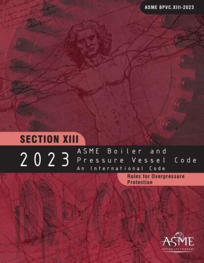 ASME BPVC.XIII-2023 – 2023 ASME Boiler and Pressure Vessel Code, Section XIII, Rules for Overpressure Protection PDF Download