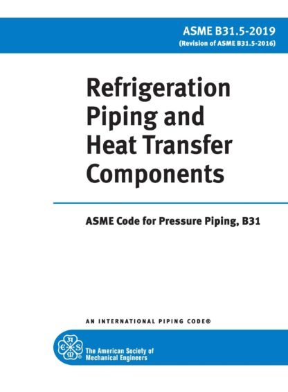 ASME B31.5-2019 – Refrigeration Piping and Heat Transfer Components PDF Download