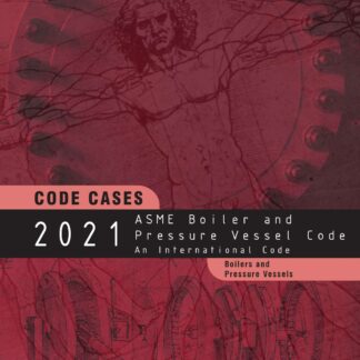 ASME BPVC.CC.BPV-2021 – 2021 ASME Boiler and Pressure Vessel Code – Code Cases: Boilers and Pressure Vessels PDF Download