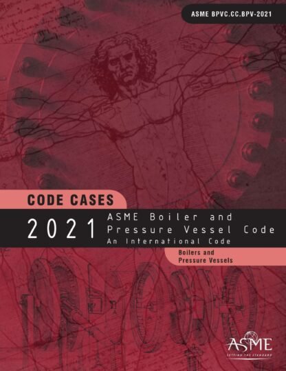 ASME BPVC.CC.BPV-2021 – 2021 ASME Boiler and Pressure Vessel Code – Code Cases: Boilers and Pressure Vessels PDF Download