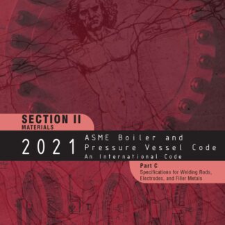 ASME BPVC.II.C-2021 2021 ASME Boiler and Pressure Vessel Code, Section II: Materials – Part C: Specifications for Welding Rods, Electrodes and Filler Metals PDF Download