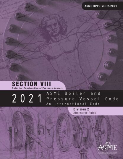 ASME BPVC.VIII.2-2021 – 2021 ASME Boiler and Pressure Vessel Code, Section VIII, Division 2: Alternative Rules PDF Download