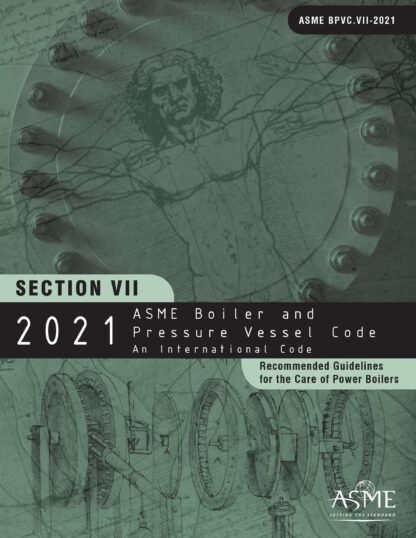 ASME BPVC.VII-2021 – 2021 ASME Boiler and Pressure Vessel Code, Section VII: Recommended Guidelines for the Care of Power Boilers PDF Download