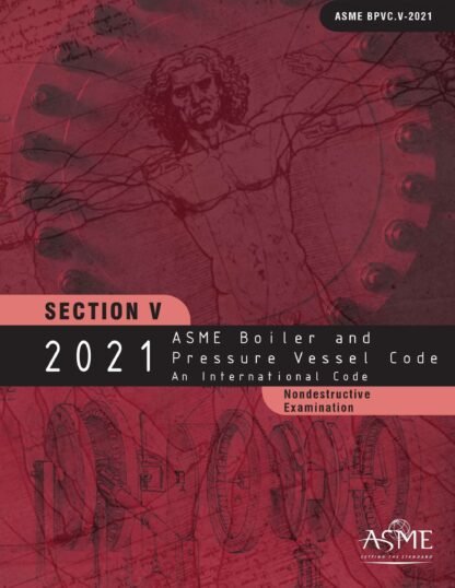 ASME BPVC.V-2021 – 2021 ASME Boiler and Pressure Vessel Code, Section V: Nondestructive Examination PDF Download